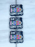 DON'T LET THEIR ENERGY CHANGE YOURS SILICONE FOCAL D8 (1ct)