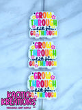 GROW THROUGH WHAT YOU GO THROUGH SILICONE FOCAL D273 (1ct)