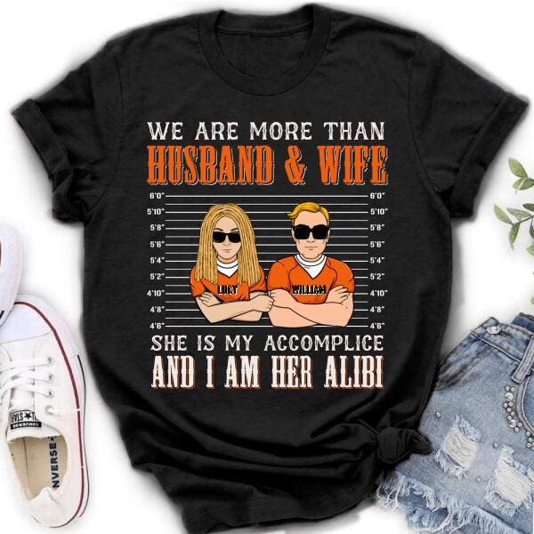 Personalized Couple Shirt - Valentine's Day Gift Idea For Couple - We Are More Than Husband & Wife She Is My Accomplice And I Am Her Alibi