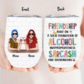 Personalized Friend Wine Tumbler - Gift Idea For Friends/Besties - Up to 4 People - Friendship Built On A Solid Foundation Of Alcohol Inappropriateness Sarcasm And Shenanigans