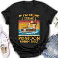 Personalized Pontoon Friends Shirt/Hoodie - Best Gift Idea For Pontoon Lovers/Friends - If I'm Drunk It's My Pontoon Friends' Fault