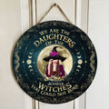 Personalized Witch Circle Door Sign - Gift Idea For Halloween/Witch Lovers - We Are The Daughters Of The Witches You Could Not Burn