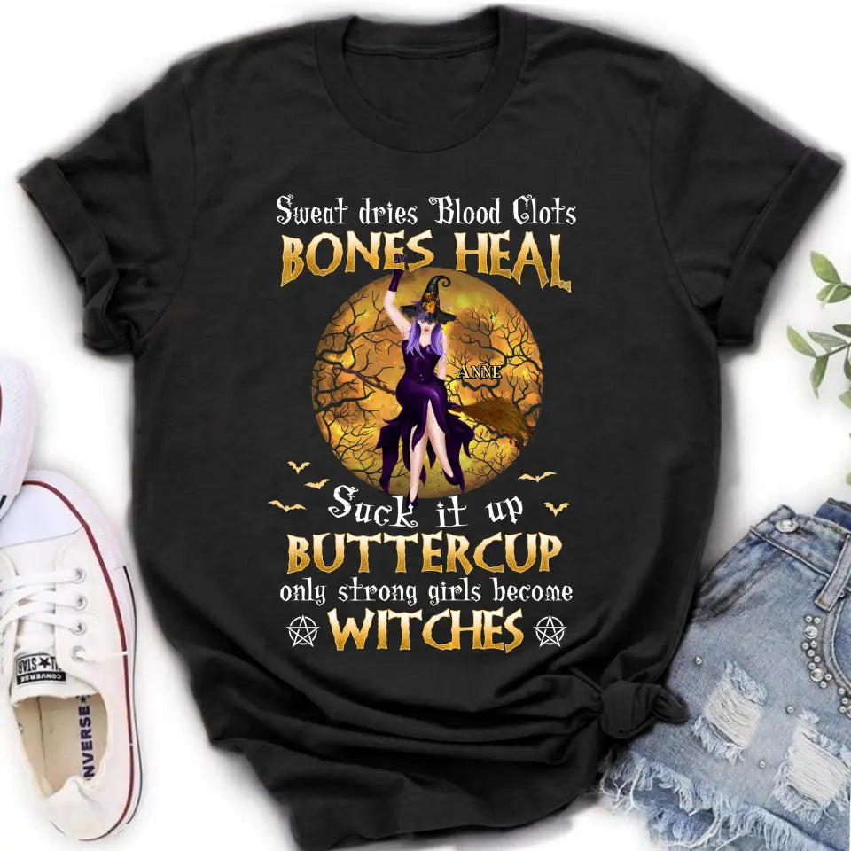 Personalized Witch T-shirt/Sweatshirt/Long Sleeve/Hoodie - Gift Idea For Halloween/Witch - Sweat Dries Blood Clots Bones Heal Suck It Up Buttercup Only Strong Girls Become Witches