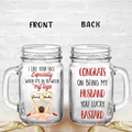 Personalized Couple Mason Jug - Gift Idea For Him/Her/Couple - Congrats On Being My Husband You Lucky Bastard