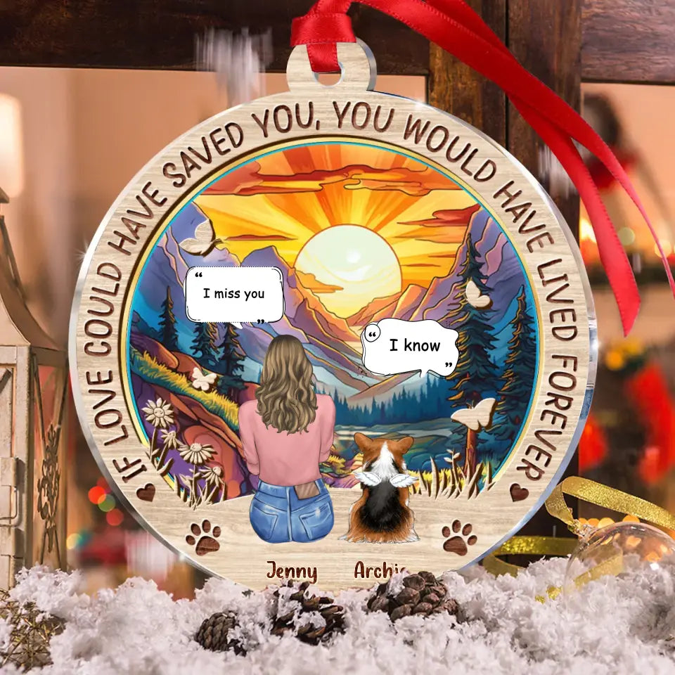 Personalized Memorial Pet Circle Acrylic Ornament - Memorial Gift Idea For Dog/Cat/Rabbit Lover - If Love Could Have Saved You You Would Have Lived Forever