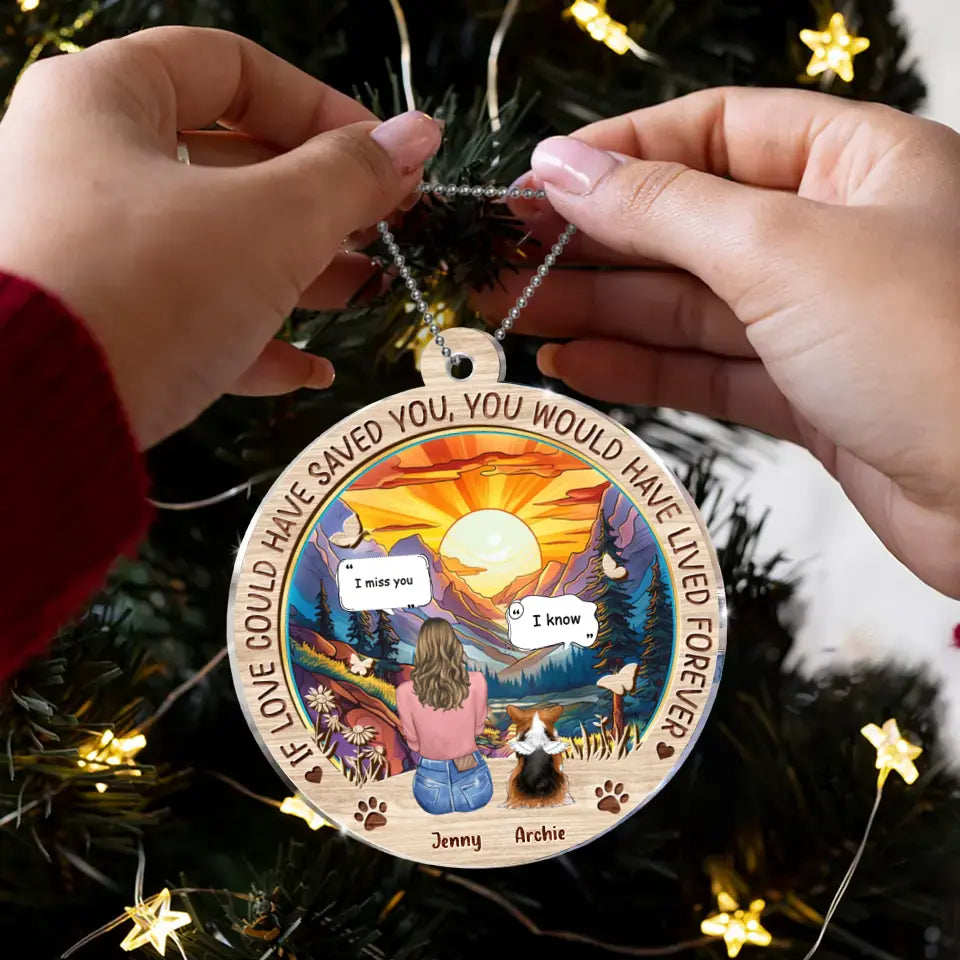 Personalized Memorial Pet Circle Acrylic Ornament - Memorial Gift Idea For Dog/Cat/Rabbit Lover - If Love Could Have Saved You You Would Have Lived Forever