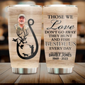 Personalized Memorial Tumbler - Memorial Gift Idea For Hunting and Fishing Lover - Those We Love Don't Go Away They Hunt And Fish Besides Us Every Day