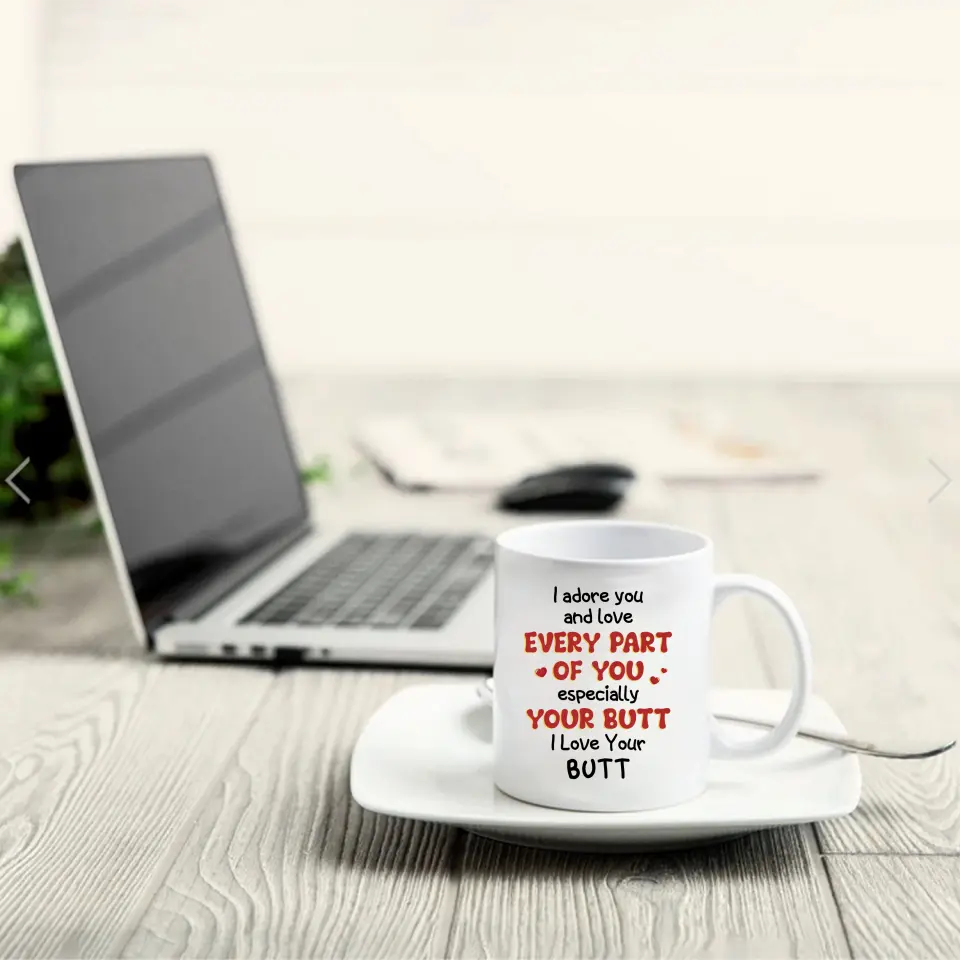 Personalized Peach Butt Coffee Mug - Gift Idea For Her/Girlfriend - I Adore You And Love Every Part Of You Especially Your Butt I Love Your Butt
