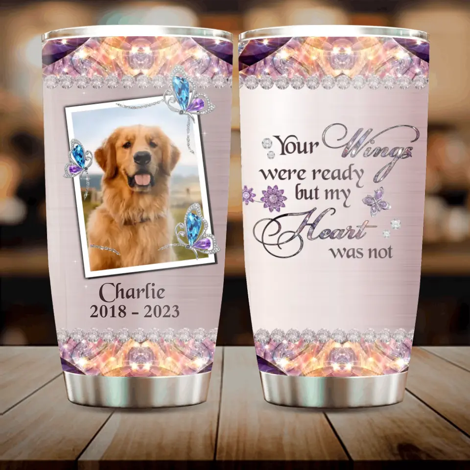 Personalized Memorial Tumbler - Upload Photo - Memorial Gift For Pet Lovers - Your Wings Were Ready But My Heart Was Not