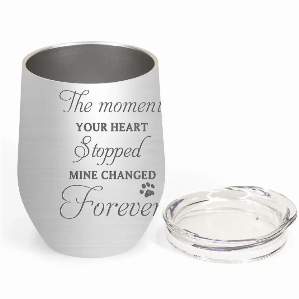 Personalized Memorial Dog Wine Tumbler - Up to 4 Dogs - Gift Idea for Dog Lovers/Owners - The Moment Your Heart Stopped Mine Changed Forever