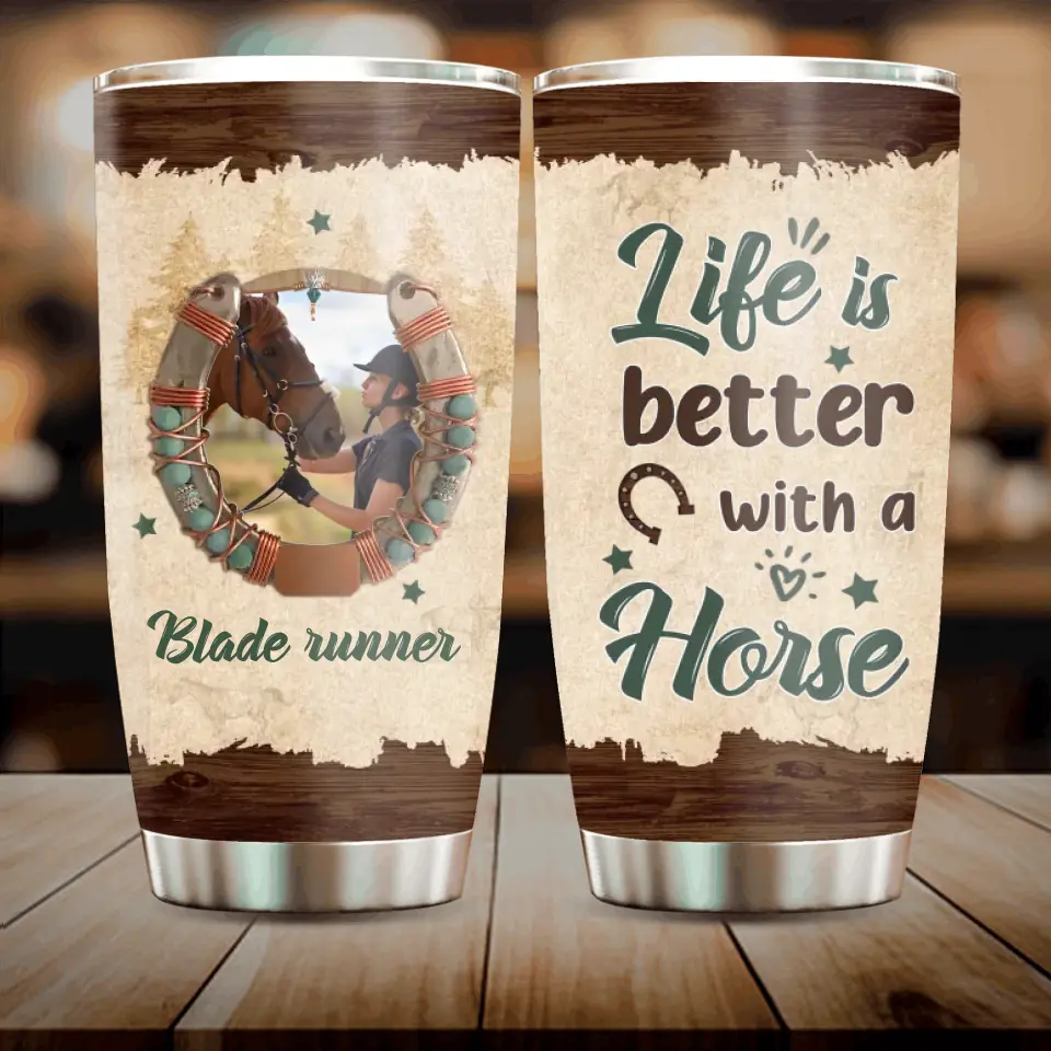 Personalized Horse Tumbler - Gift Idea For Horse Lovers/Owners - Upload Photo - Life Is Better With A Horse