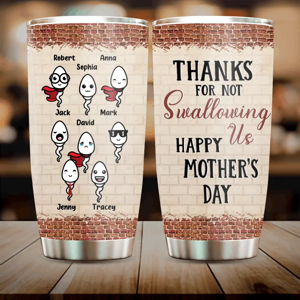 Personalized Sperms Tumbler - Up to 8 Sperms - Gift Idea For Mother's Day - Thanks For Not Swallowing Us Happy Mother's Day