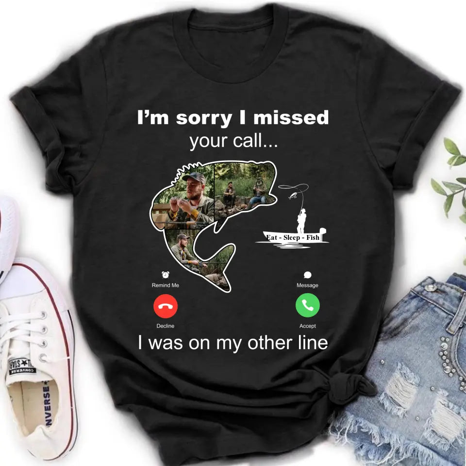 Personalized Fishing T-shirt/Hoodie - Gift Idea For Fishing Lover/Father's Day - I'm Sorry I Missed Your Call I Was On My Other Line