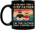 Personalized Step Father Coffee Mug - Dad With Up to 3 Kids - Father's Day Gift Idea - I'm Not The Step Father I'm The Father That Stepped Up
