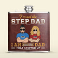 Personalized Dad Leather Flask - Gift Idea For Dad/Father's Day - I'm Not The Step Dad I Am Just The Dad That Stepped Up