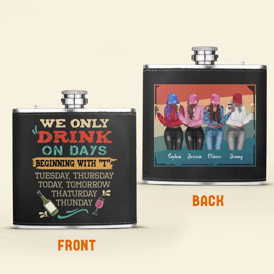 Personalized Drinking Girls Leather Flask - Up to 4 Girls - Gift Idea For Friends/Sisters/Besties/Drinking Lover - I Only Drink On Days Beginning With "T"