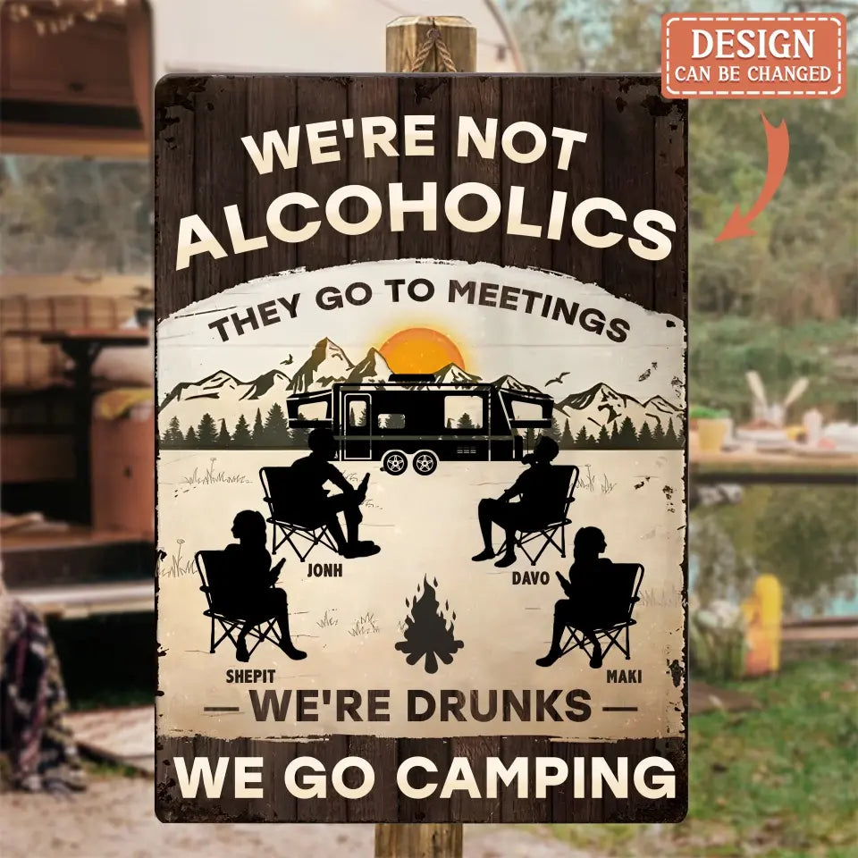 Personalized Camping Metal Sign - Gift Idea For Friends/Family/Camping Lover - We're Not Alcoholics They Go To Meetings We're Drunks We Go Camping