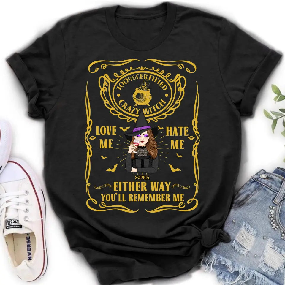 Personalized Crazy Witch T-shirt/Long Sleeve/Sweatshirt/Hoodie - Gift Idea For Friend - Love Me Hate Me Either Way You'll Remember Me