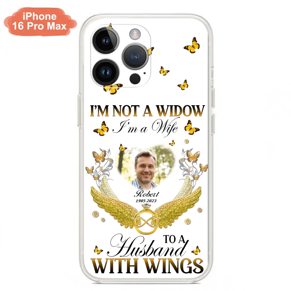 Personalized Memorial Husband Phone Case -  Memorial Gift Idea - I'm Not A Widow I'm A Wife To A Husband With Wings - Case For iPhone And Samsung