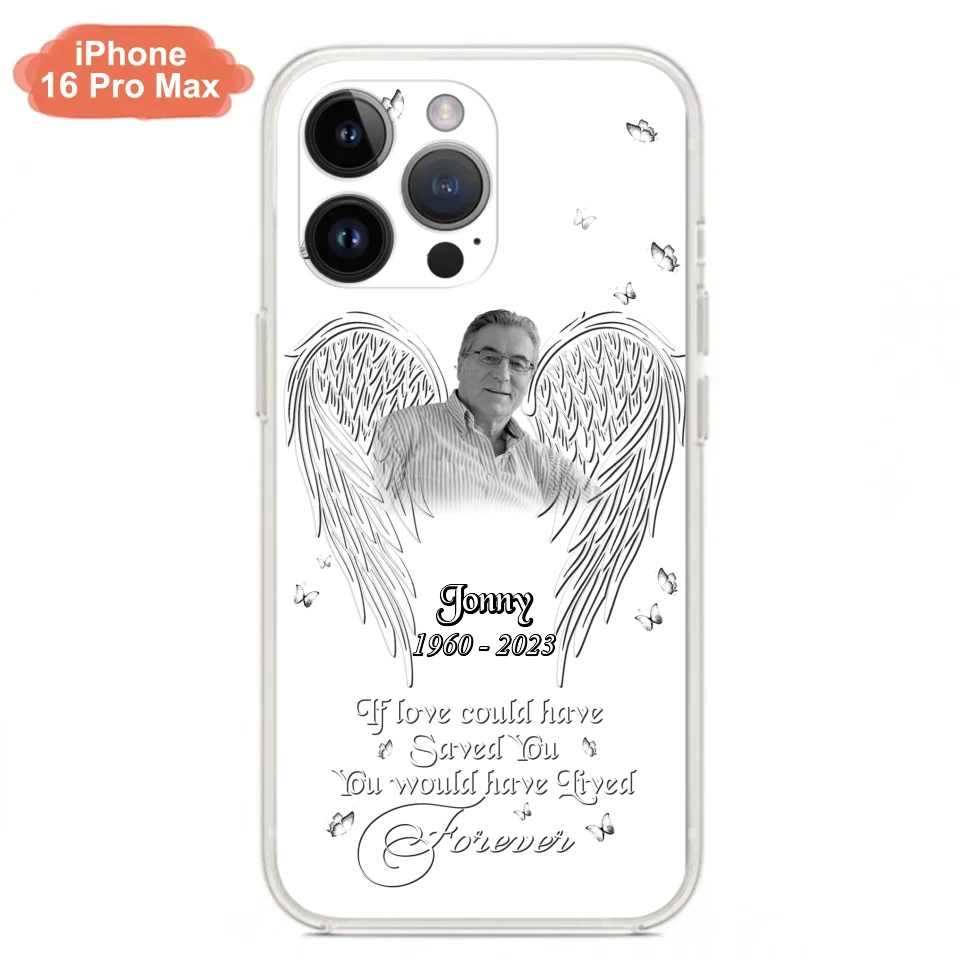 Custom Personalized Memorial Photo Phone Case - Gift Idea For Family - If Love Could Have Saved You You Would Have Lived Forever - Case For iPhone/Samsung