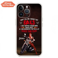 Custom Personalized Biker Girl Phone Case - Gift Idea For Girl/ Biker/ Motorcycle Lover - Don't Tell Me I Haven't Got Balls - Case For iPhone And Samsung