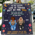 Personalized Sisters Quilt/Fleece Throw Blanket - Gift Idea For Sisters/Friends - To My Sister Life Is Tough But So Are You