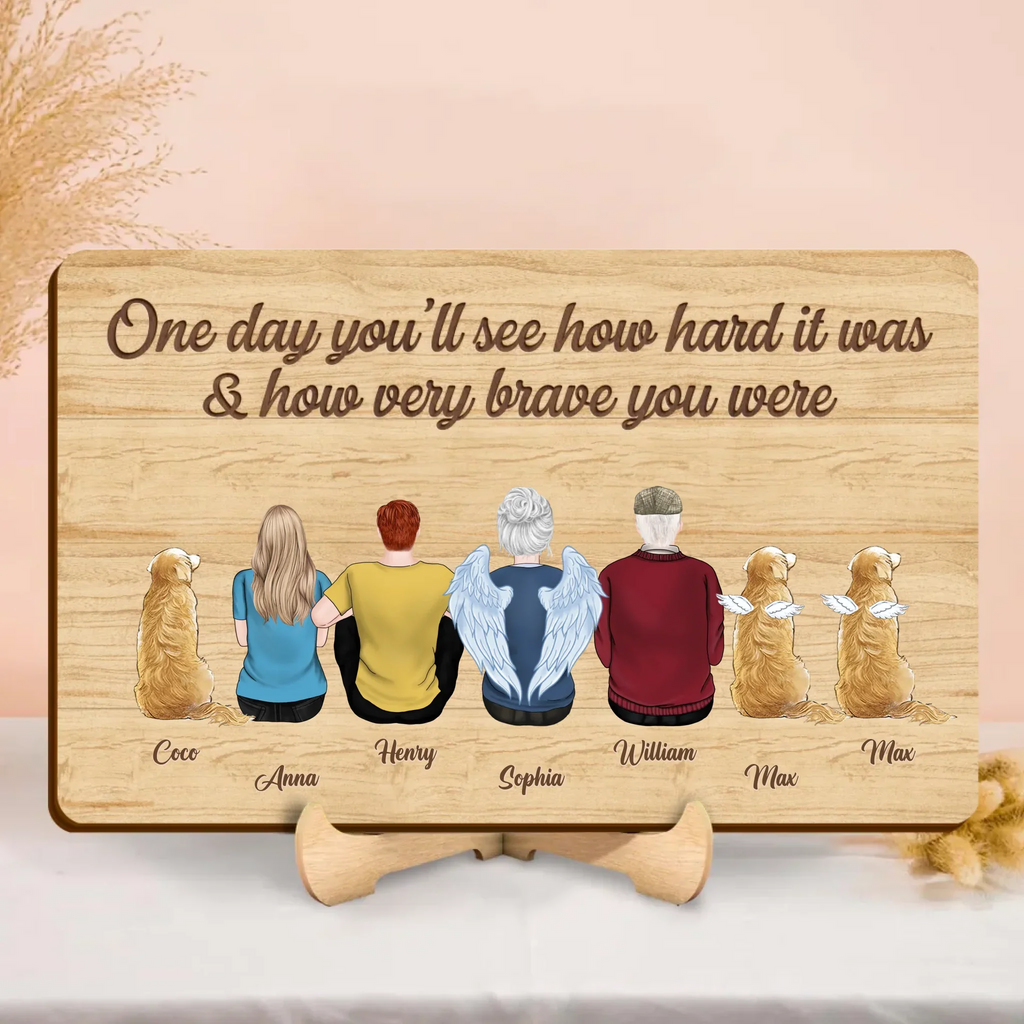 Personalized Family Wooden Art - Memorial Gift Idea For Family Members/Pet Lover - One Day You'll See How Hard It Was & How Very Brave You Were