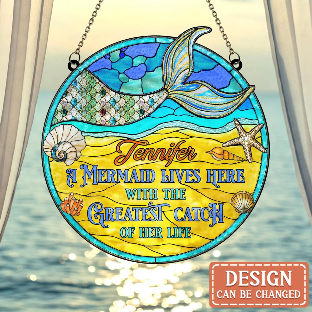 Personalized Mermaid Acrylic Suncatcher - Summer Gift Idea - A Mermaid Lives Here With The Greatest Catch Of Her Life