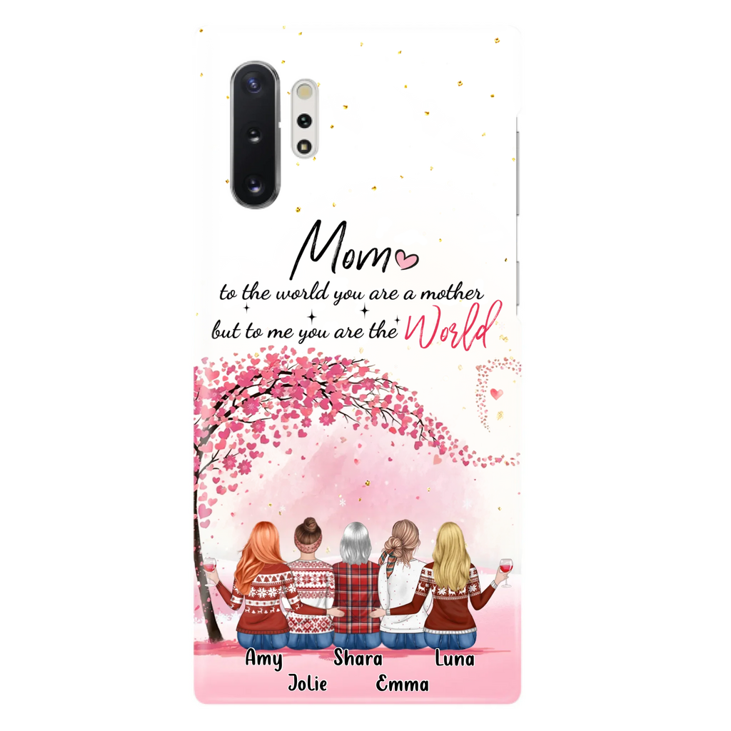 Custom Personalized Mom Phone Case - Mother With Upto 4 Daughters - Gift Idea For Mother's Day From Daughter - To Me You Are The World - Case For iPhone/Samsung