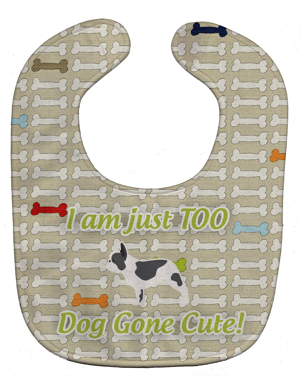 French Bulldog Dog Gone Cute Baby Bib Easy-Clean Baby Bib Baby Feeding Accessory Baby Mealtime Essential, 10 x 13, Multicolor